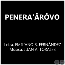 PENERA'ÂRÔVO - Letra: EMILIANO R. FERNÁNDEZ